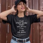 Friends They Don’t Know That We Know Quote T Shirt Funny Unisex Black Tee (Size L) (2)