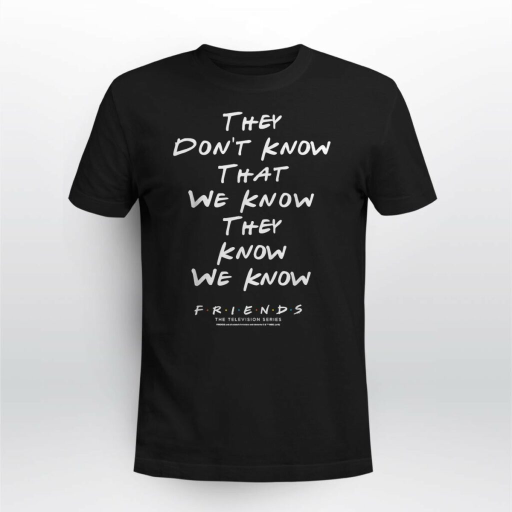 Friends They Don’t Know That We Know Quote T Shirt Funny Unisex Black Tee (Size L) (4)