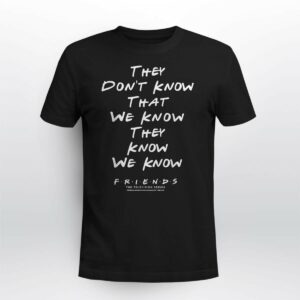 Friends They Don’t Know That We Know Quote T Shirt Funny Unisex Black Tee (Size L) (4)