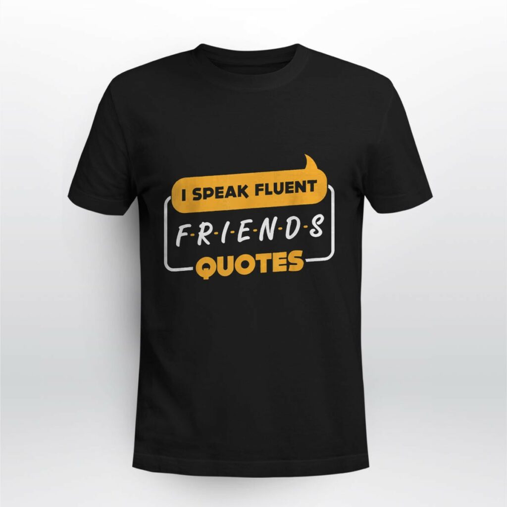 I Speak Fluent Friends Quotes T Shirt Funny TV Show Saying Unisex Black Tee (Size L) (2)