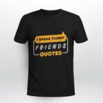 I Speak Fluent Friends Quotes T Shirt Funny TV Show Saying Unisex Black Tee (Size L) (2)