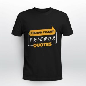 I Speak Fluent Friends Quotes T Shirt Funny TV Show Saying Unisex Black Tee (Size L) (2)